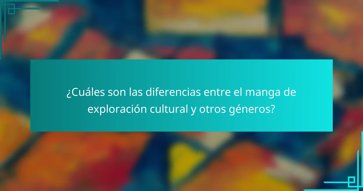 ¿Cuáles son las diferencias entre el manga de exploración cultural y otros géneros?