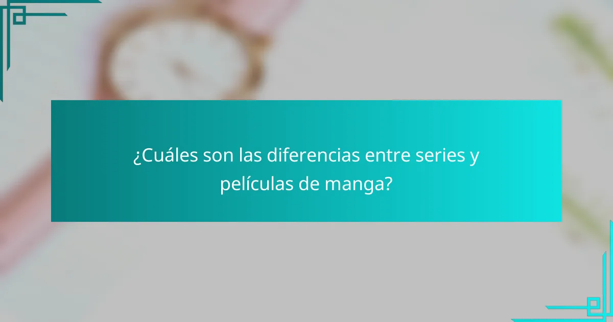 ¿Cuáles son las diferencias entre series y películas de manga?