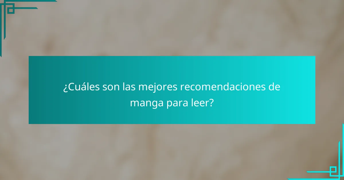 ¿Cuáles son las mejores recomendaciones de manga para leer?