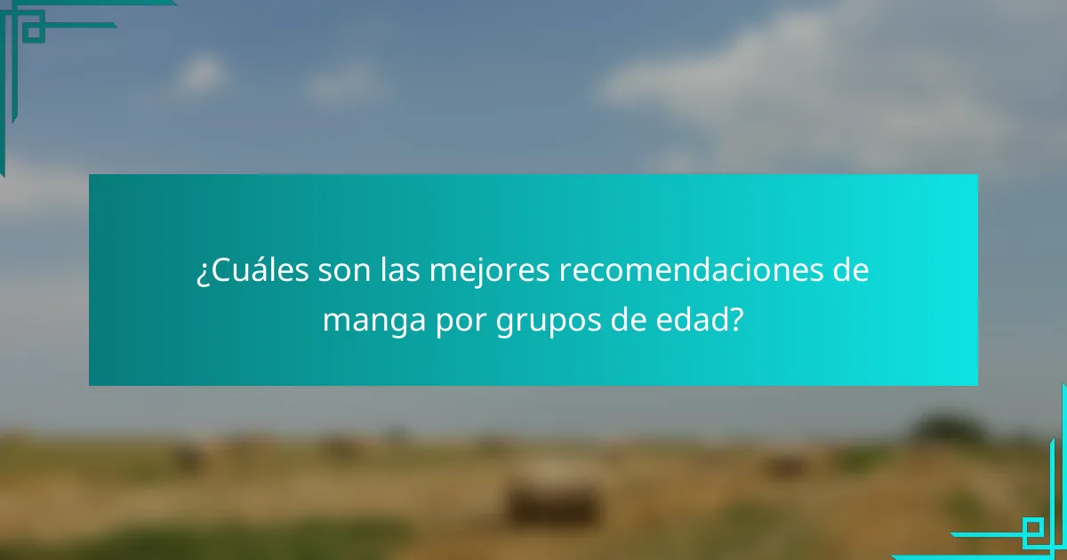 ¿Cuáles son las mejores recomendaciones de manga por grupos de edad?