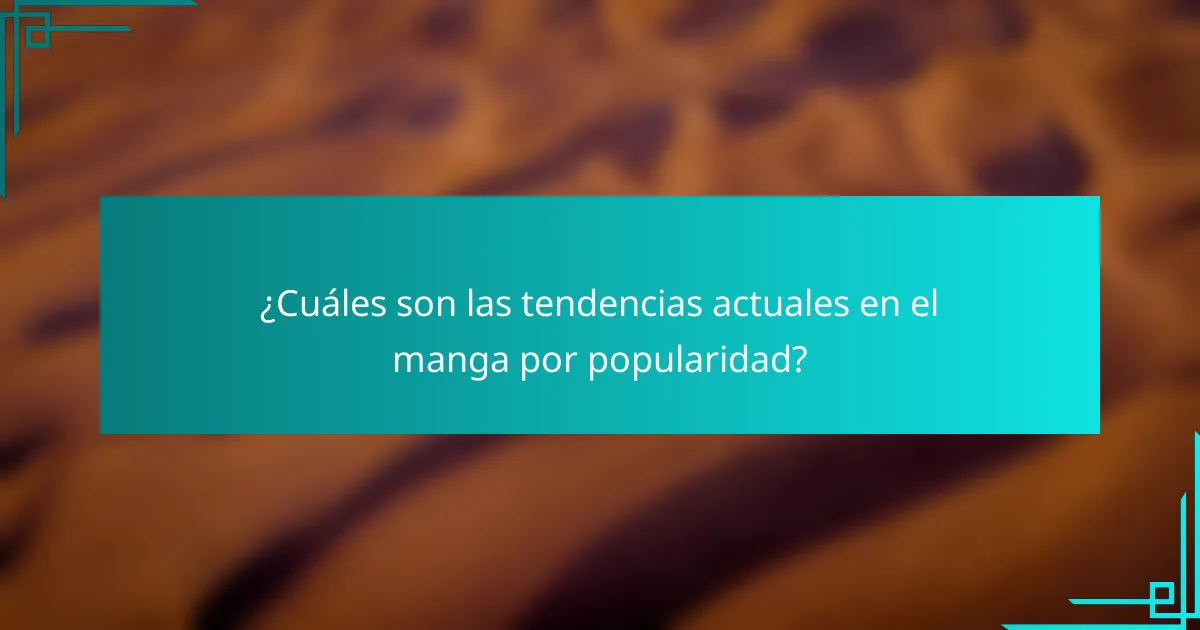 ¿Cuáles son las tendencias actuales en el manga por popularidad?