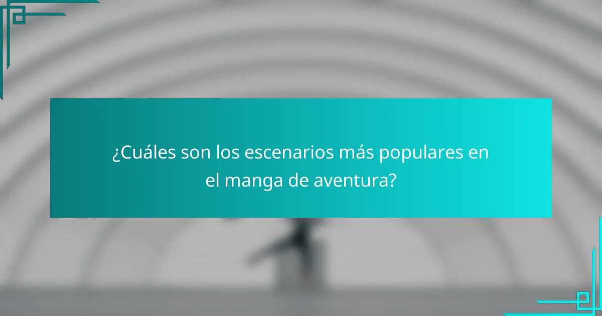 ¿Cuáles son los escenarios más populares en el manga de aventura?