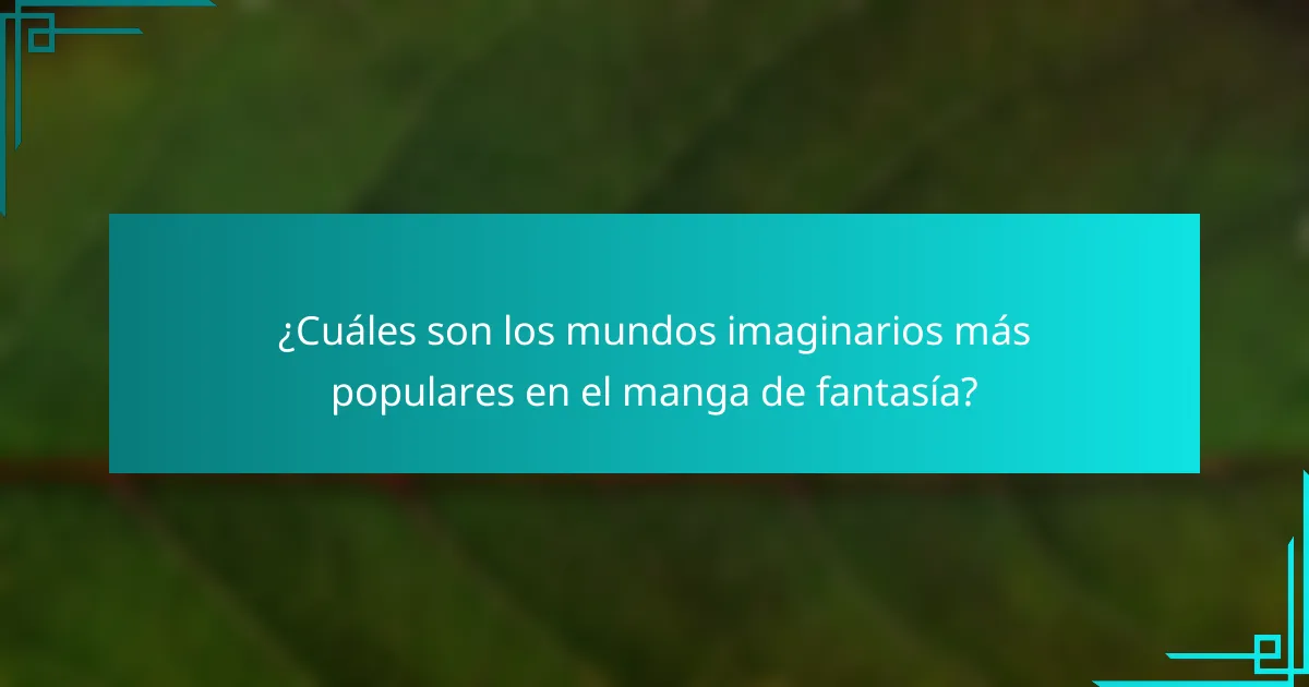 ¿Cuáles son los mundos imaginarios más populares en el manga de fantasía?