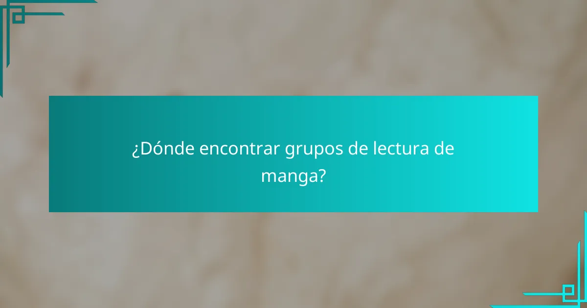 ¿Dónde encontrar grupos de lectura de manga?