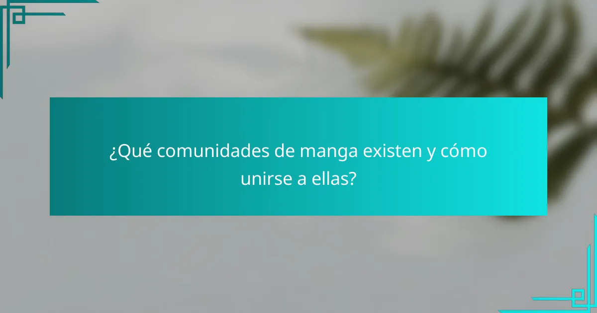 ¿Qué comunidades de manga existen y cómo unirse a ellas?