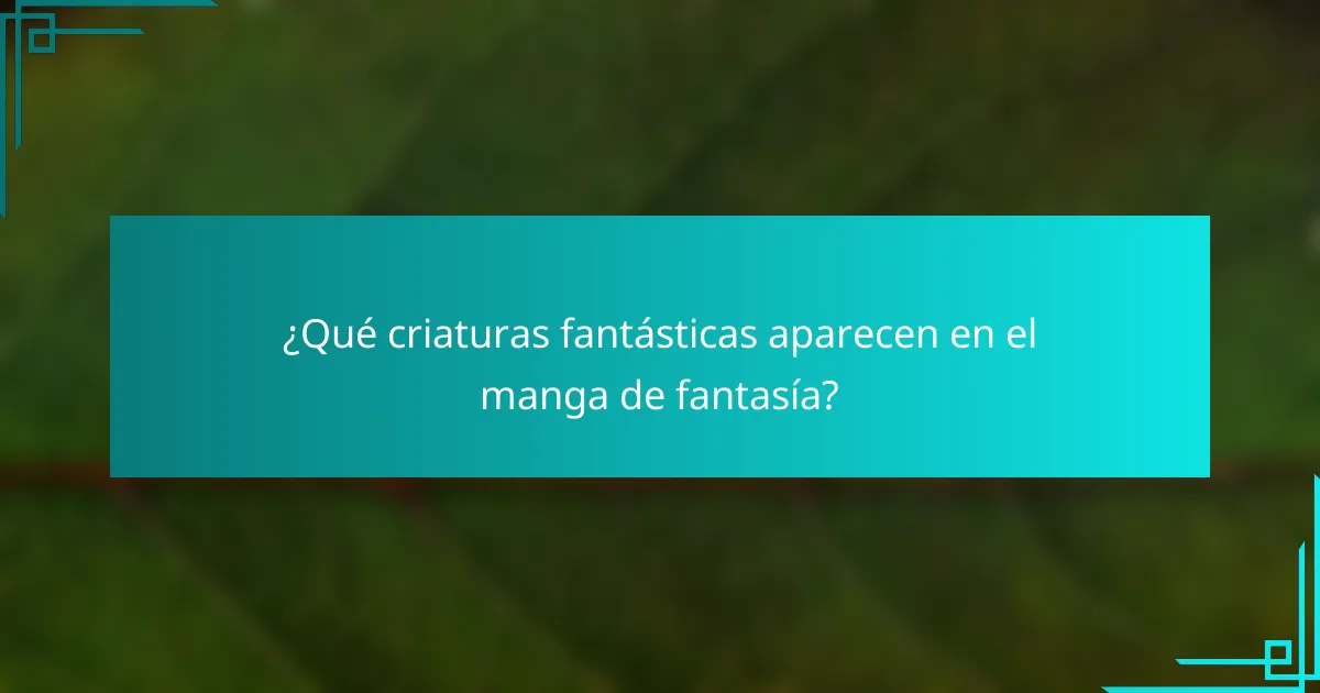 ¿Qué criaturas fantásticas aparecen en el manga de fantasía?