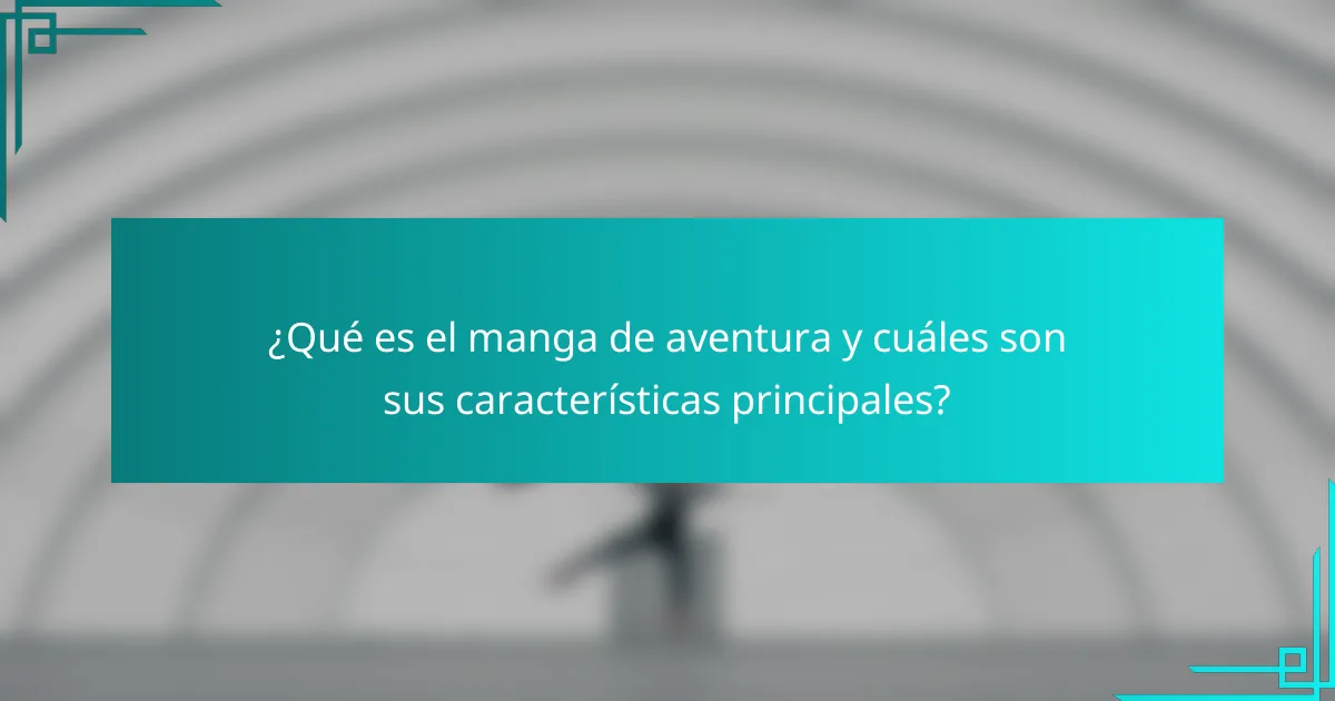 ¿Qué es el manga de aventura y cuáles son sus características principales?