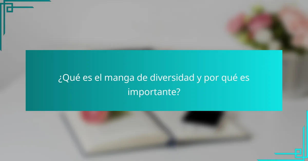 ¿Qué es el manga de diversidad y por qué es importante?