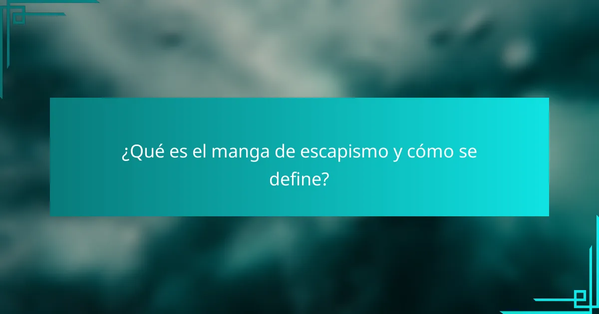 ¿Qué es el manga de escapismo y cómo se define?