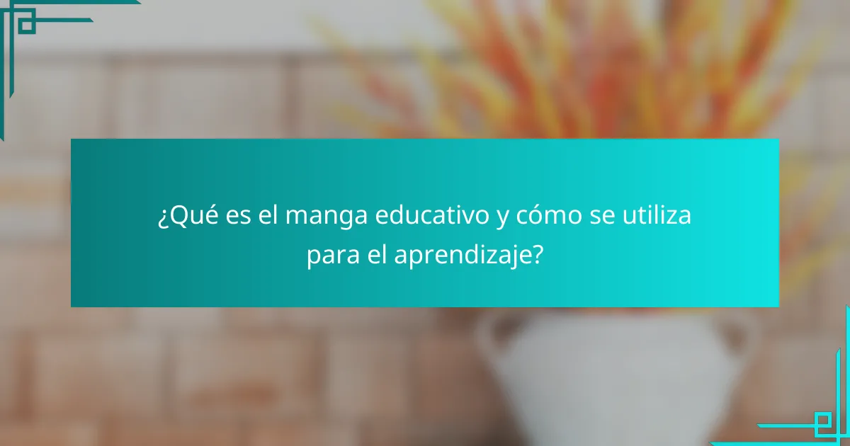 ¿Qué es el manga educativo y cómo se utiliza para el aprendizaje?