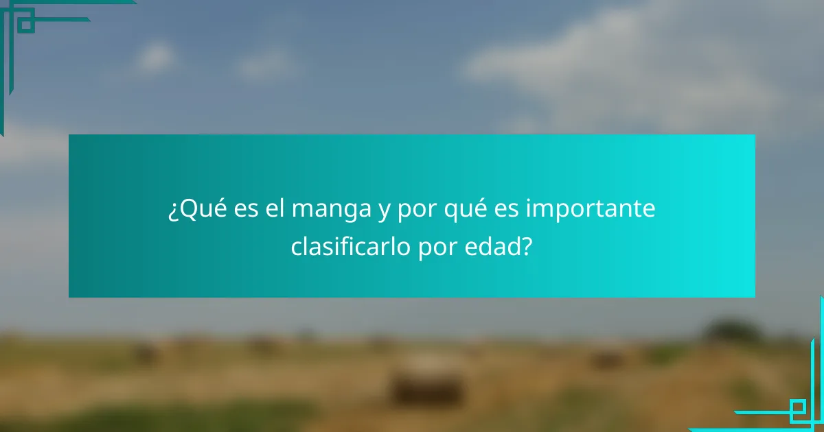 ¿Qué es el manga y por qué es importante clasificarlo por edad?