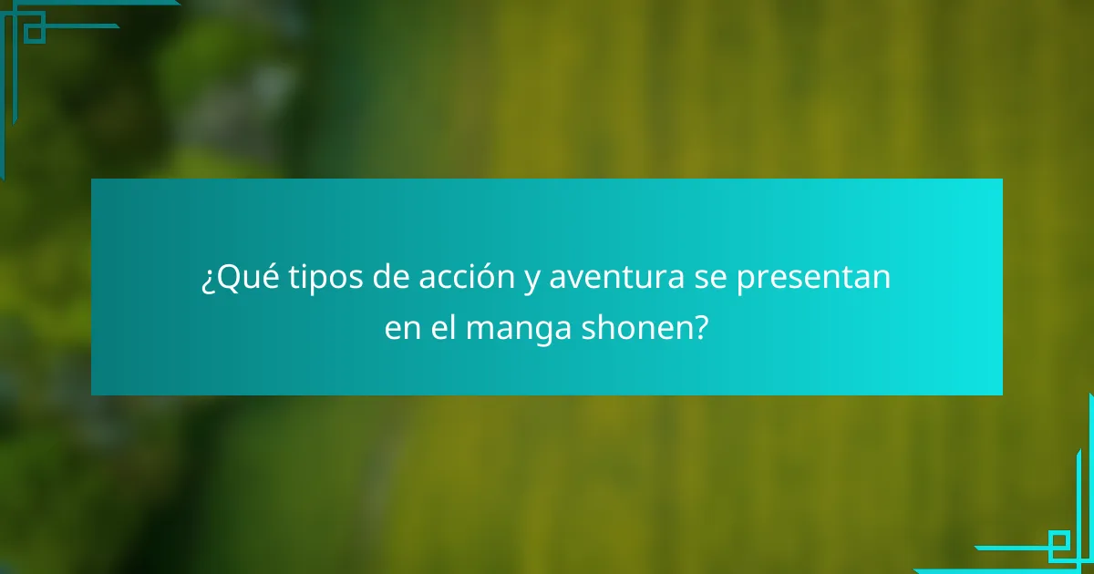 ¿Qué tipos de acción y aventura se presentan en el manga shonen?