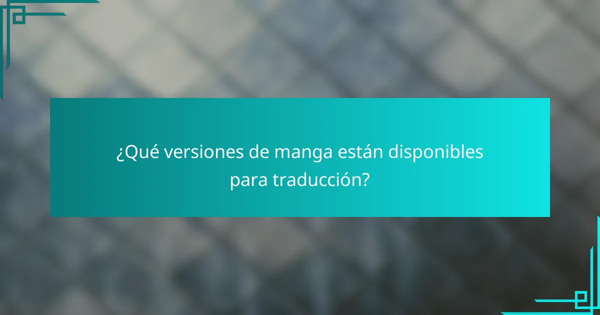 ¿Qué versiones de manga están disponibles para traducción?